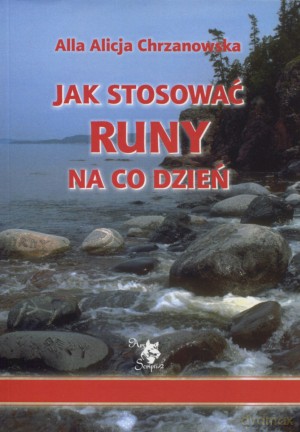 Jak stosować runy na co dzień - Alla Alicja Chrzanowska [KSIĄŻKA]