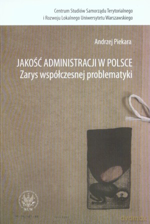 Jakość administracji w Polsce. Zarys współczesnej problematyki - Andrzej Piekara [KSIĄŻKA]