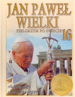 Jan Paweł Wielki. Pielgrzym po świecie. Tom 16. Pielgrzymki z lat 1995-1996 [KSIĄŻKA]