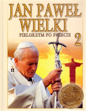 Jan Paweł Wielki. Pielgrzym po świecie. Tom 2 [KSIĄŻKA]