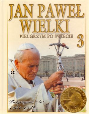 Jan Paweł Wielki. Pielgrzym po świecie. Tom 3. Pielgrzymki z lat 1981-1982 [KSIĄŻKA]