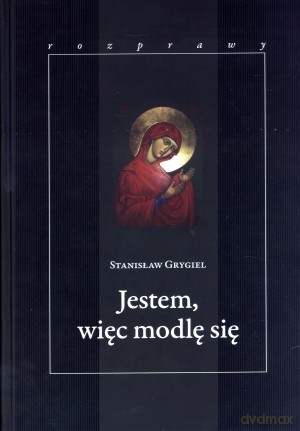 Jestem, więc modlę się - Stanisław Grygiel [KSIĄŻKA]