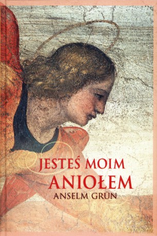 Jesteś moim aniołem - Anselm Grun OSB [KSIĄŻKA]