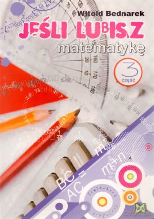 Jeśli lubisz matematykę. Część 3 - Witold Bednarek [KSIĄŻKA]