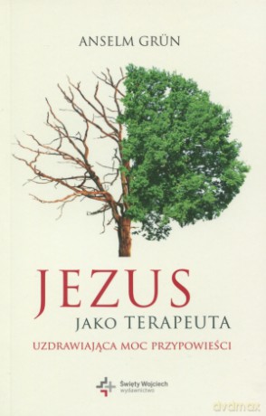 Jezus jako terapeuta. Uzdrawiająca moc przypowieści - Anselm Grün [KSIĄŻKA]