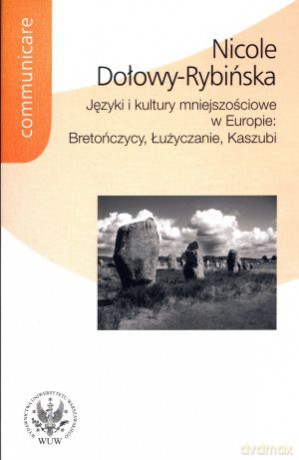 Języki i kultury mniejszościowe w Europie: Bretończycy, Łużyczanie, Kaszubi - Nicole Dołowy-Rybińska [KSIĄŻKA]