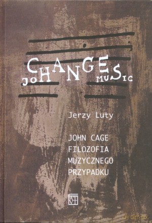 John Cage. Filozofia muzycznego przypadku - Jerzy Luty [KSIĄŻKA]