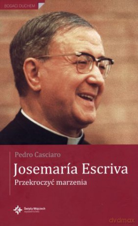 Josemaria Esccriva. Przekroczyć marzenia - Pedro Casciaro [KSIĄŻKA]