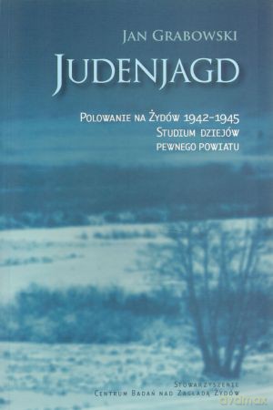 Judenjagd. Polowanie na Żydów 1942-1945. Studium dziejów pewnego powiatu - Jan Grabowski [KSIĄŻKA]