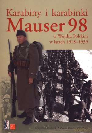 Karabiny i karabinki Mauser 98 w Wojsku Polskim w latach 1918-1939 - Krzysztof Haładaj, Paweł Rozdżestwieński [KSIĄŻKA]