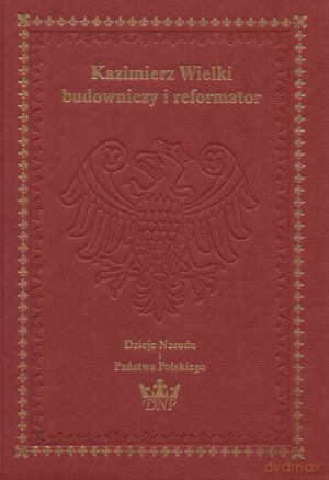 Kazimierz Wielki - budowniczy i reformator [KSIĄŻKA]