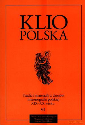 Klio Polska. Studia i materiały z dziejów historiografii polskiej XIX-XX wieku. Tom 6 - Andrzej Wierzbicki (red.) [KSIĄŻKA]