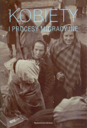 Kobiety i procesy migracyjne - Agnieszka Chlebowska (red.), Katarzyna Sierakowska (red.) [KSIĄŻKA]