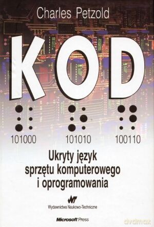 Kod. Ukryty język sprzętu komputerowego i oprogramowania - Charles Petzold [KSIĄŻKA]