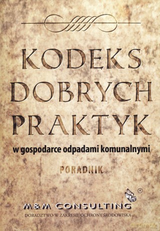 Kodeks dobrych praktyk w gospodarce odpadami komunalnymi. Poradnik - Joanna Baran, Barbara Kozłowska [KSIĄŻKA]