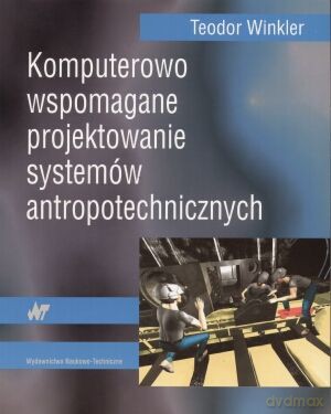 Komputerowo wspomagane projektowanie systemów antropotechnicznych - Teodor Winkler [KSIĄŻKA]
