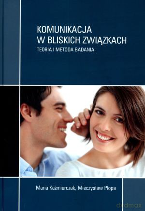 Komunikacja w bliskich związkach. Teoria i metoda badania - Mieczysław Plopa, Maria Kaźmierczak [KSIĄŻKA]