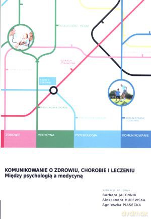 Komunikowanie o zdrowiu, chorobie i leczeniu. Między psychologią a medycyną [KSIĄŻKA]