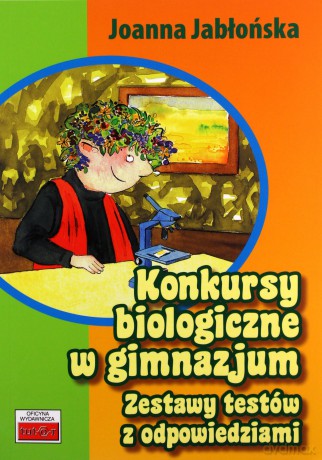 Konkursy biologiczne w gimnazjum. Zestawy testów z odpowiedziami - Joanna Jabłońska [KSIĄŻKA]