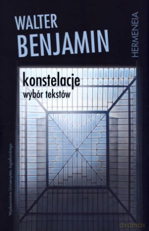 Konstelacje. Wybór tekstów - Walter Benjamin [KSIĄŻKA]