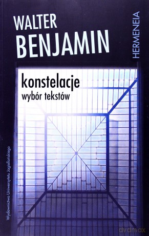 Konstelacje. Wybór tekstów - Walter Benjamin [KSIĄŻKA]