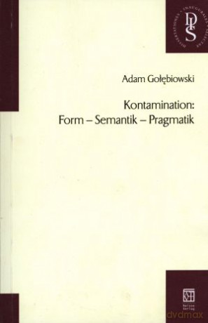 Kontamination: Form - Semantik - Pragmatik - Adam Gołębiowski [KSIĄŻKA]