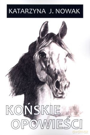 Końskie opowieści - Katarzyna J. Nowak [KSIĄŻKA]