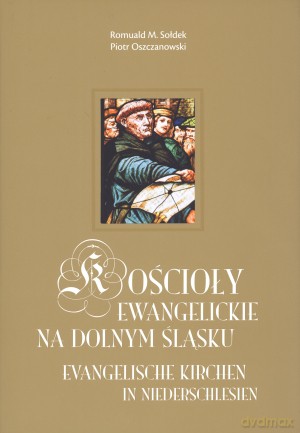 Kościoły ewangelickie na Dolnym Śląsku - Romuald M. Sołdek, Piotr Oszczanowski [KSIĄŻKA]