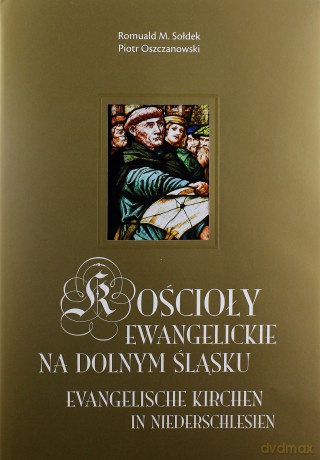 Kościoły ewangelickie na Dolnym Śląsku - Romuald M. Sołdek, Piotr Oszczanowski [KSIĄŻKA]