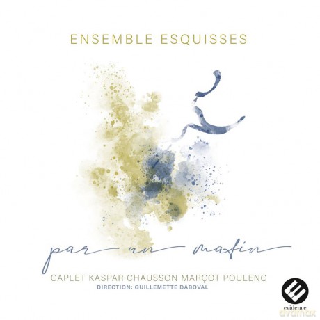 Ensemble Esquisses Daboval: Par Un Matin Caplet Kaspar Chausson Marcot Poulenc [CD]