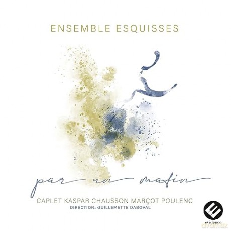 Ensemble Esquisses Daboval: Par Un Matin Caplet Kaspar Chausson Marcot Poulenc [CD]