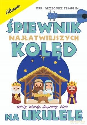 Śpiewnik Najłatwiejszych kolęd na ukulele - Grzegorz Templin [KSIĄŻKA]