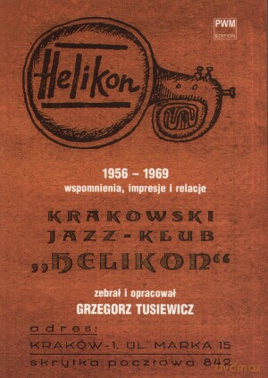 Krakowski Jazz-Klub Helikon 1956-1969 wspomnienia, impresje i relacje - Grzegorz Tusiewicz [KSIĄŻKA]