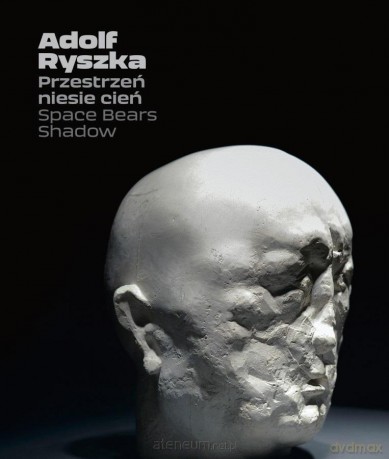 Adolf Ryszka. Przestrzeń niesie cień [KSIĄŻKA]