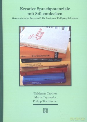 Kreative Sprachpotenziale mit Stil entdecken. Germanistische Festschrift für Professor Wolfgang Schramm [KSIĄŻKA]