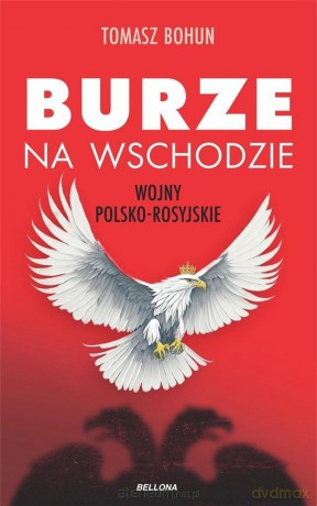 Burze na wschodzie. Wojny polsko-rosyjskie.. [KSIĄŻKA]
