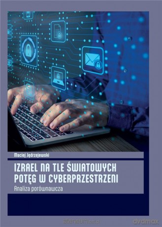 Izrael na tle światowych potęg w cyberprzestrzeni [KSIĄŻKA]