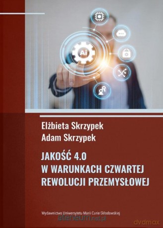 Jakość 4.0 w warunkach czwartej rewolucji przemysłowej [KSIĄŻKA]