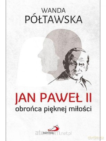 Jan Paweł II obrońca pięknej miłości [KSIĄŻKA]