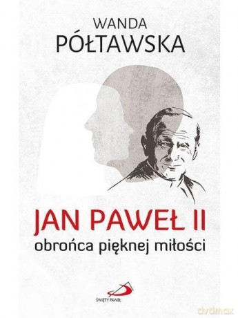 Jan Paweł II obrońca pięknej miłości [KSIĄŻKA]