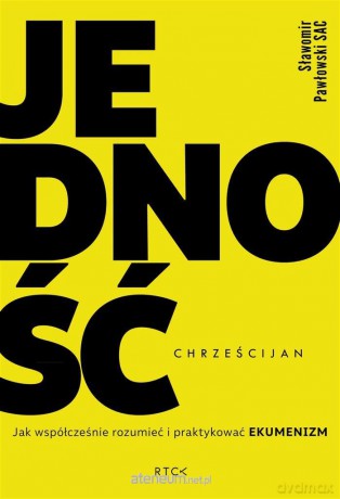 Jedność chrześcijan. Jak współcześnie rozumieć... [KSIĄŻKA]