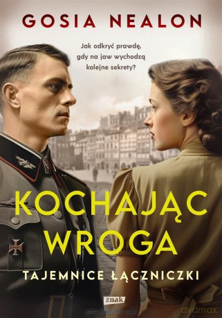 Kochając wroga. Tajemnice łączniczki [KSIĄŻKA]