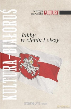 Kultura - Białoruś. Jakby w cieniu i ciszy [KSIĄŻKA]