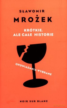 Krótkie, ale całe historie. Opowiadania wybrane - Sławomir Mrożek [KSIĄŻKA]