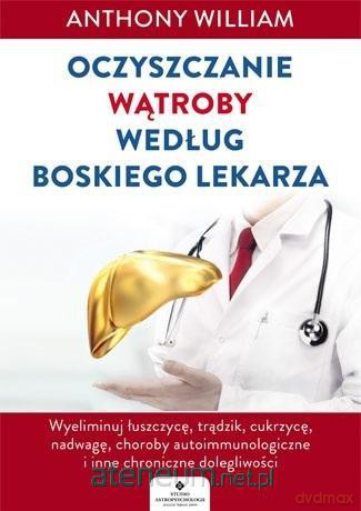 Oczyszczanie wątroby według Boskiego Lekarza [KSIĄŻKA]