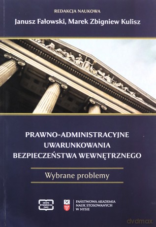 Prawno-administracyjne uwarunkowania bezpieczeństwa wewnętrznego [KSIĄŻKA]
