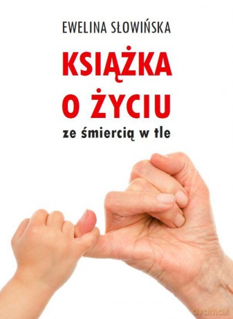 Książka o życiu ze śmiercią w tle - Ewelina Słowińska [KSIĄŻKA]