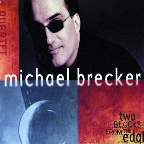 Michael Brecker: Two Blocks From The Edge [CD]