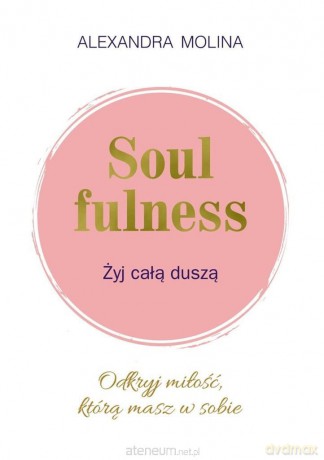 Soulfulness. Żyj całą duszą [KSIĄŻKA]