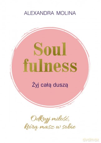 Soulfulness. Żyj całą duszą [KSIĄŻKA]